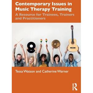 Watson, Tessa Contemporary Issues in Music Therapy Training: A Resource for Trainees, Trainers and Practitioners Watson, Tessa Contemporary Issues in Music Therapy Training: A Resource for Trainees, Trainers and Practitioners