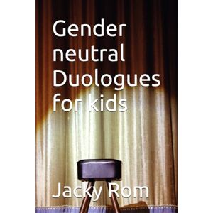 Rom, Jacky Gender neutral Duologues for kids (Teaching Drama By Jacky Rom) Rom, Jacky Gender neutral Duologues for kids (Teaching Drama By Jacky Rom)
