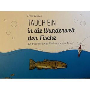 Vossen, Ernst Tauch ein in die Wunderwelt der Fische: Vorlese- und Bilderbuch für junge Tierfreunde und Angler Vossen, Ernst Tauch ein in die Wunderwelt der Fische: Vorlese- und Bilderbuch für junge Tierfreunde und Angler