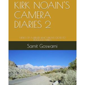 Goswami, Samit KIRK NOAIN'S CAMERA DIARIES 2: VIEWS OF A DRIVER WHO DROVE CLOSE TO 800000 MILES Goswami, Samit KIRK NOAIN'S CAMERA DIARIES 2: VIEWS OF A DRIVER WHO DROVE CLOSE TO 800000 MILES