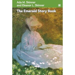 Skinner, Ada M. The Emerald Story Book: A charming collection of stories, legends, and poems about spring flowering, Easter, and nature waking up back to life. Skinner, Ada M. The Emerald Story Book: A charming collection of stories, legends, and poems about spring flowering, Easter, and nature waking up back to life.