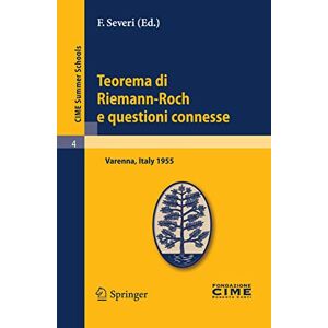 Teorema di Riemann-Roch e questioni connesse: Lectures given at a Summer School of the Centro Internazionale Matematico Estivo (C.I.M.E.) held in ... 8, 1955: 4 (C.I.M.E. Summer Schools, 4) Teorema di Riemann-Roch e questioni connesse: Lectures given at a Summer School of the Centro Internazionale Matematico Estivo (C.I.M.E.) held in ... 8, 1955: 4 (C.I.M.E. Summer Schools, 4)