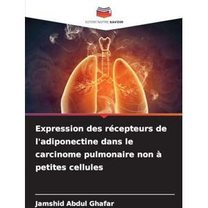 Abdul Ghafar, Jamshid Expression des récepteurs de l'adiponectine dans le carcinome pulmonaire non à petites cellules Abdul Ghafar, Jamshid Expression des récepteurs de l'adiponectine dans le carcinome pulmonaire non à petites cellules