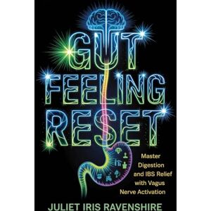 Ravenshire, Juliet Iris Gut Feeling Reset Master Digestion and IBS Relief with Vagus Nerve Activation: Unlock Natural Gut Healing with Simple Daily Vagus Nerve Hacks for Lasting Wellness Ravenshire, Juliet Iris Gut Feeling Reset Master Digestion and IBS Relief with Vagus Nerve Activation: Unlock Natural Gut Healing with Simple Daily Vagus Nerve Hacks for Lasting Wellness
