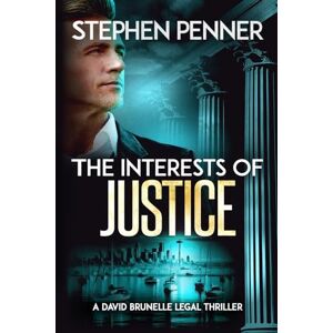 Penner, Stephen The Interests of Justice: (David Brunelle Legal Thriller Series Book 17) Penner, Stephen The Interests of Justice: (David Brunelle Legal Thriller Series Book 17)