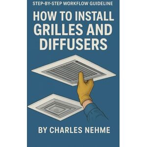 Nehme, Charles Step by step workflow guideline, how to install Grilles and Diffusers Nehme, Charles Step by step workflow guideline, how to install Grilles and Diffusers