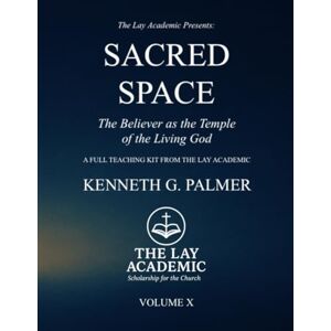 Palmer, Kenneth G. Sacred Space: Teaching Kit: The Believer as the Temple of the Living God Palmer, Kenneth G. Sacred Space: Teaching Kit: The Believer as the Temple of the Living God