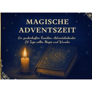Morgenlicht, Clara Magische Adventszeit: 24 magische Geschichten & Kreativ-Ideen – Ein Adventsbegleiter voller Fantasie, Wärme und Weihnachtszauber Morgenlicht, Clara Magische Adventszeit: 24 magische Geschichten & Kreativ-Ideen – Ein Adventsbegleiter voller Fantasie, Wärme und Weihnachtszauber