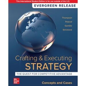 Thompson Jr., Arthur A. Crafting & Executing Strategy: The Quest for Competitive Advantage: Concepts and Cases: 2024 Release ISE Thompson Jr., Arthur A. Crafting & Executing Strategy: The Quest for Competitive Advantage: Concepts and Cases: 2024 Release ISE