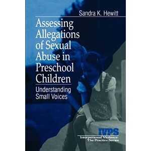 Hewitt, Sandra K. Assessing Allegations of Sexual Abuse in Preschool Children: Understanding Small Voices: 22 (Interpersonal Violence: The Practice Series) Hewitt, Sandra K. Assessing Allegations of Sexual Abuse in Preschool Children: Understanding Small Voices: 22 (Interpersonal Violence: The Practice Series)