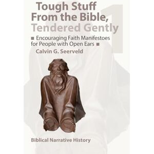 Seerveld, Calvin Encouraging Faith Manifestoes for People with Open Ears: Biblical Narrative History: 1 (Tough Stuff from the Bible, Tendered Gently) Seerveld, Calvin Encouraging Faith Manifestoes for People with Open Ears: Biblical Narrative History: 1 (Tough Stuff from the Bible, Tendered Gently)