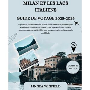 Winfield, Linnea MILAN ET LES LACS ITALIENS GUIDE DE VOYAGE 2025-2026: Explorez de charmantes villes au bord du lac, des routes panoramiques, sites incontournables, ... cartes détaillées pour une aventure inoubl... Winfield, Linnea MILAN ET LES LACS ITALIENS GUIDE DE VOYAGE 2025-2026: Explorez de charmantes villes au bord du lac, des routes panoramiques, sites incontournables, ... cartes détaillées pour une aventure inoubl...