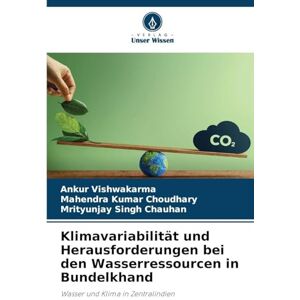 Vishwakarma, Ankur Klimavariabilität und Herausforderungen bei den Wasserressourcen in Bundelkhand: Wasser und Klima in Zentralindien Vishwakarma, Ankur Klimavariabilität und Herausforderungen bei den Wasserressourcen in Bundelkhand: Wasser und Klima in Zentralindien