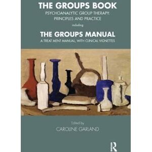 Garland, Caroline The Groups Book: Psychoanalytic Group Therapy: Principles and Practice (The Tavistock Clinic Series) Garland, Caroline The Groups Book: Psychoanalytic Group Therapy: Principles and Practice (The Tavistock Clinic Series)