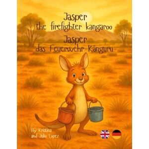 Lopez Aldazoro, Julio Jose Jasper the firefighter kangaroo Jasper das Feuerwehr-Känguru: A bilingual story about courage and the strength of being different. An English–German bilingual book for children. Lopez Aldazoro, Julio Jose Jasper the firefighter kangaroo Jasper das Feuerwehr-Känguru: A bilingual story about courage and the strength of being different. An English–German bilingual book for children.
