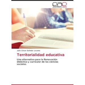 Galindo Lozano, Julio César Territorialidad educativa: Una alternativa para la Renovación didáctica y curricular de las ciencias sociales Galindo Lozano, Julio César Territorialidad educativa: Una alternativa para la Renovación didáctica y curricular de las ciencias sociales