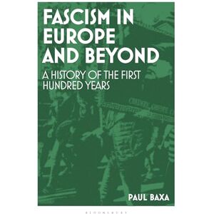 Paul Baxa Fascism in Europe and Beyond: A History of the First Hundred Years Paul Baxa Fascism in Europe and Beyond: A History of the First Hundred Years