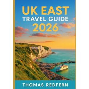 Redfern, Thomas UK East Travel Guide 2026: History, Food, Festivals, and Coastal Escapes in Norfolk, Suffolk, Essex, and Cambridgeshire Redfern, Thomas UK East Travel Guide 2026: History, Food, Festivals, and Coastal Escapes in Norfolk, Suffolk, Essex, and Cambridgeshire