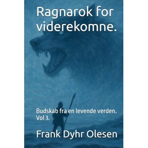 Olesen, Frank Dyhr Ragnarok for viderekomne.: Budskab fra en levende verden. Olesen, Frank Dyhr Ragnarok for viderekomne.: Budskab fra en levende verden.