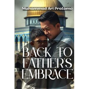 Pratomo, Muhammad Ari BACK TO FATHER'S EMBRACE Pratomo, Muhammad Ari BACK TO FATHER'S EMBRACE
