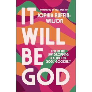 Wilson It Will Be God: Live in the Jaw-Dropping Realities of God’s Goodness Wilson It Will Be God: Live in the Jaw-Dropping Realities of God’s Goodness