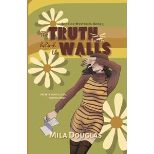 Douglas, Mila The Truth Behind the Walls: Secrets, family, love, and mistrust. (The Figs' Mysteries) Douglas, Mila The Truth Behind the Walls: Secrets, family, love, and mistrust. (The Figs' Mysteries)