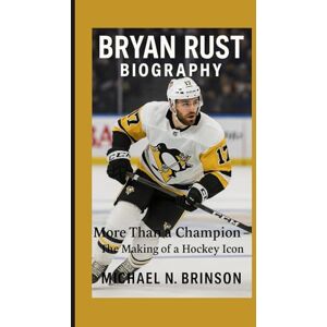 N. Brinson, Michael BRYAN RUST BIOGRAPHY: More Than a Champion – The Making of a Hockey Icon N. Brinson, Michael BRYAN RUST BIOGRAPHY: More Than a Champion – The Making of a Hockey Icon