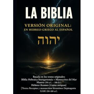 DASNY, PIERRE PAUL LA BIBLIA VERSIÓN ORIGINAL: EN HEBREO-GRIEGO AL ESPAÑOL: La Santa Biblia en español basada en los textos originales en hebreo, arameo y griego — sin ... restaurada con fidelidad total. DASNY, PIERRE PAUL LA BIBLIA VERSIÓN ORIGINAL: EN HEBREO-GRIEGO AL ESPAÑOL: La Santa Biblia en español basada en los textos originales en hebreo, arameo y griego — sin ... restaurada con fidelidad total.