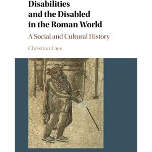 Laes, Christian Disabilities and the Disabled in the Roman World: A Social and Cultural History Laes, Christian Disabilities and the Disabled in the Roman World: A Social and Cultural History
