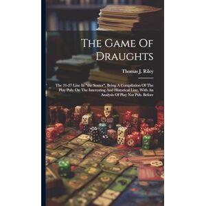 Riley, Thomas J The Game Of Draughts: The 31-27 Line In "the Souter", Being A Compilation Of The Play Pub. On The Interesting And Historical Line, With An Analysis Of Play Not Pub. Before Riley, Thomas J The Game Of Draughts: The 31-27 Line In "the Souter", Being A Compilation Of The Play Pub. On The Interesting And Historical Line, With An Analysis Of Play Not Pub. Before