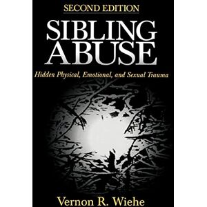 Wiehe, Dr. Vernon R. Sibling Abuse: Hidden Physical, Emotional, and Sexual Trauma Wiehe, Dr. Vernon R. Sibling Abuse: Hidden Physical, Emotional, and Sexual Trauma