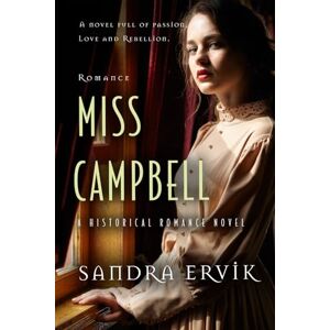 Ervik, Sandra Miss Campbell: A Historical Romance Novel Ervik, Sandra Miss Campbell: A Historical Romance Novel