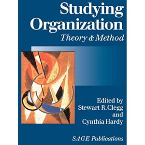 Stewart Clegg Studying Organization: Theory and Method (Handbook of Organization Studies, Vol 1) Stewart Clegg Studying Organization: Theory and Method (Handbook of Organization Studies, Vol 1)