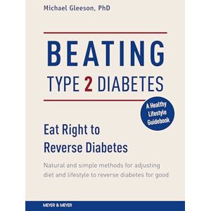Gleeson, Mike Beating Type 2 Diabetes: Natural and Simple Methods to Reverse Diabetes for Good Gleeson, Mike Beating Type 2 Diabetes: Natural and Simple Methods to Reverse Diabetes for Good