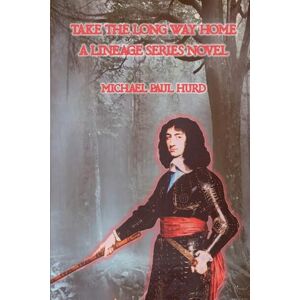 Hurd, Michael Paul Take the Long Way Home: A Lineage Series Novel Hurd, Michael Paul Take the Long Way Home: A Lineage Series Novel