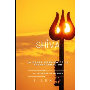 (S)LENOS), La Tejedora de Mundos SHIVA: La Danza Cósmica de la Transformación (MITOLOGIA INDIA) (S)LENOS), La Tejedora de Mundos SHIVA: La Danza Cósmica de la Transformación (MITOLOGIA INDIA)