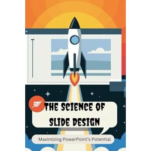 Sanders, Piper The Science of Slide Design: Maximizing PowerPoint’s Potential Sanders, Piper The Science of Slide Design: Maximizing PowerPoint’s Potential