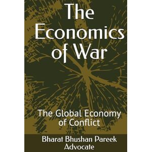Pareek, Bharat Bhushan The Economics of War: The Global Economy of Conflict Pareek, Bharat Bhushan The Economics of War: The Global Economy of Conflict