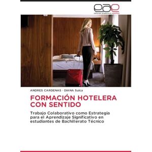 CARDENAS, ANDRES FORMACIÓN HOTELERA CON SENTIDO: Trabajo Colaborativo como Estrategia para el Aprendizaje Significativo en estudiantes de Bachillerato Técnico CARDENAS, ANDRES FORMACIÓN HOTELERA CON SENTIDO: Trabajo Colaborativo como Estrategia para el Aprendizaje Significativo en estudiantes de Bachillerato Técnico