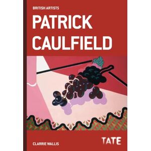 Clarrie Wallis Patrick Caulfield (British Artists): British Artists series Clarrie Wallis Patrick Caulfield (British Artists): British Artists series