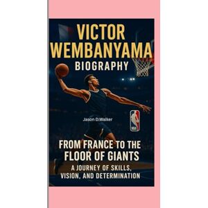 D.Walker, Jason VICTOR WEMBANYAMA – BIOGRAPHY: FROM FRANCE TO THE FLOOR OF GIANTS –A JOURNEY OF SKILLS, VISION, AND DETERMINATION D.Walker, Jason VICTOR WEMBANYAMA – BIOGRAPHY: FROM FRANCE TO THE FLOOR OF GIANTS –A JOURNEY OF SKILLS, VISION, AND DETERMINATION