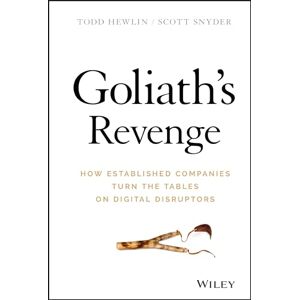 Hewlin, Todd Goliath's Revenge: How Established Companies Turn the Tables on Digital Disruptors Hewlin, Todd Goliath's Revenge: How Established Companies Turn the Tables on Digital Disruptors