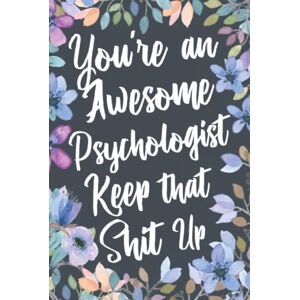 Box, Profession Humor You're An Awesome Psychologist Keep That Shit Up: Funny Joke Appreciation & Encouragement Gift Idea for Psychologists. Thank You Gag Notebook Journal & Sketch Diary Present. Box, Profession Humor You're An Awesome Psychologist Keep That Shit Up: Funny Joke Appreciation & Encouragement Gift Idea for Psychologists. Thank You Gag Notebook Journal & Sketch Diary Present.