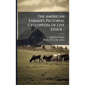 Periam, Jonathan The American Farmer's Pictorial Cyclopedia of Live Stock .. Periam, Jonathan The American Farmer's Pictorial Cyclopedia of Live Stock ..