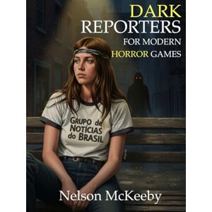 McKeeby, Nelson Dark Reporters: Volume 1: An RPG Supplement for Modern Horror Games (Gaming Supplements) McKeeby, Nelson Dark Reporters: Volume 1: An RPG Supplement for Modern Horror Games (Gaming Supplements)