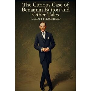 Scott The Curious Case of Benjamin Button and Other Tales Scott The Curious Case of Benjamin Button and Other Tales