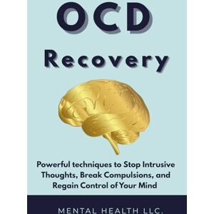 M, Fatimazahra OCD: Recovery, Powerful techniques to Stop Intrusive Thoughts, Break Compulsions, and Regain Control of Your Mind M, Fatimazahra OCD: Recovery, Powerful techniques to Stop Intrusive Thoughts, Break Compulsions, and Regain Control of Your Mind