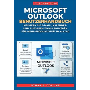 J. Collins, Ethan Microsoft Outlook Benutzerhandbuch, Ausgabe 2026: Meistern Sie E-Mail-, Kalender- und Aufgaben-Tools souverän für mehr Produktivität im Alltag J. Collins, Ethan Microsoft Outlook Benutzerhandbuch, Ausgabe 2026: Meistern Sie E-Mail-, Kalender- und Aufgaben-Tools souverän für mehr Produktivität im Alltag