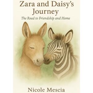Mescia, Nicole Zara and Daisy's Journey: The Road to Friendship and Home Mescia, Nicole Zara and Daisy's Journey: The Road to Friendship and Home