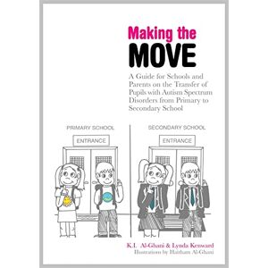 K.I. Al-Ghani and Lynda Kenward Making the Move: A Guide for Schools and Parents on the Transfer of Pupils with Autism Spectrum Disorders (ASDs) from Primary to Secondary School K.I. Al-Ghani and Lynda Kenward Making the Move: A Guide for Schools and Parents on the Transfer of Pupils with Autism Spectrum Disorders (ASDs) from Primary to Secondary School